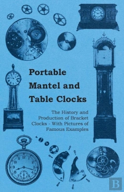 Bertrand.pt - Portable Mantel And Table Clocks - The History And Production Of Bracket Clocks - With Pictures Of Famous Examples