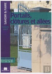 Portails, Clôtures Et Allées ; Aménager Ses Extérieurs ; Guide Pratique, Réalisations Étape Par Étape, Conseils...