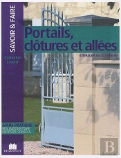 Portails, Clôtures Et Allées ; Aménager Ses Extérieurs ; Guide Pratique, Réalisations Étape Par Étape, Conseils...