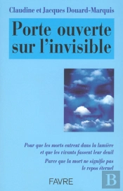 Porte Ouverte Sur L'Invisible ; Pour Que Les Morts Reposent En Paix Et Que Les Vivants Fassent Leur Deuil