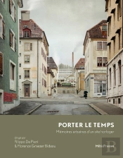 Porter Le Temps : Mémoires Urbaines D'Un Site Horloger