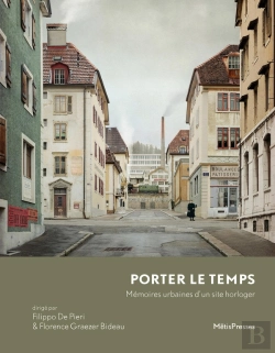 Bertrand.pt - Porter Le Temps : Mémoires Urbaines D'Un Site Horloger