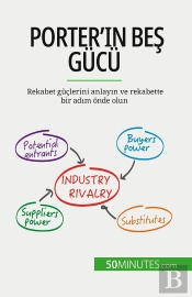 Porter'In Bes Gücü : Rekabet Güçlerini Anlayin Ve Rekabette Bir Adim Onde Olun