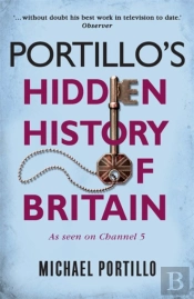Portillo'S Hidden History Of Britain