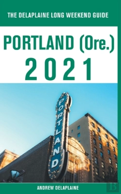 Bertrand.pt - Portland (Ore.) - The Delaplaine 2021 Long Weekend Guide