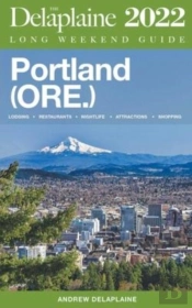 Portland (Ore.) - The Delaplaine 2022 Long Weekend Guide