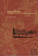 Porto, 1763-1852 - A Construção da Cidade Entre Despotismo e Liberalismo