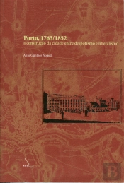 Porto, 1763-1852 - A Construção da Cidade Entre Despotismo e Liberalismo