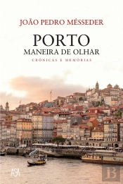 Porto, Maneira De Olhar  Crónicas E Memórias