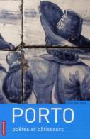 Porto ; Poètes Et Bâtisseurs