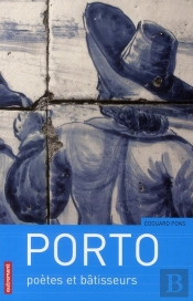 Porto ; Poètes Et Bâtisseurs