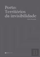 Porto: Territórios da invisibilidade