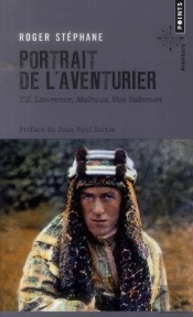 Portrait De L'Aventurier ; T.E. Lawrence, Malraux, Von Salomon