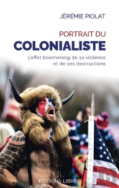 Portrait Du Colonialiste : L'Effet Boomerang De Sa Violence Et De Ses Destructions
