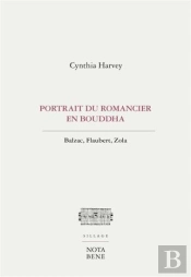 Portrait Du Romancier En Bouddha ; Balzac, Flaubert, Zola