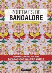 Portraits De Bangalore ; Expériences, Adresses, Bons Plans ; Bangalore Par Ceux Qui Y Vivent !
