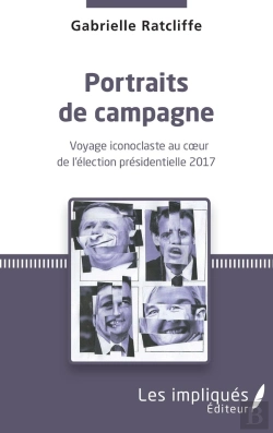 Bertrand.pt - Portraits De Campagne ; Voyage Iconoclaste Au Coeur De L'Élection Présidentielle 2017