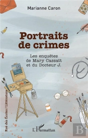 Portraits De Crimes : Les Enquêtes De Mary Cassatt Et Du Docteur J.