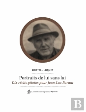 Portraits De Lui Sans Lui : Dix Récits-Photos Pour Jean-Luc Parant