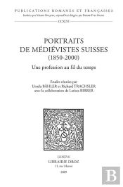 Portraits De Médievistes Suisses (1850-2000) ; Une Profession Au Fil Du Temps