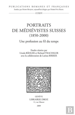 Bertrand.pt - Portraits De Médievistes Suisses (1850-2000) ; Une Profession Au Fil Du Temps