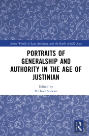 Portraits Of Generalship And Authority In The Age Of Justinian