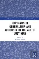 Portraits Of Generalship And Authority In The Age Of Justinian