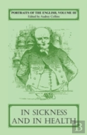 Portraits Of The English, Volume Iii: In Sickness And In Health