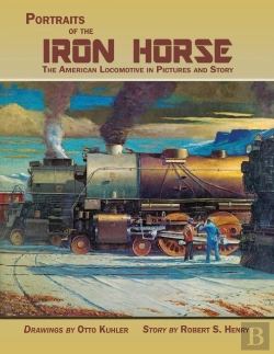 Bertrand.pt - Portraits Of The Iron Horse, The American Locomotive In Pictures And Story