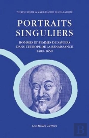 Portraits Singuliers : Hommes Et Femmes De Savoirs Dans L'Europe De La Renaissance