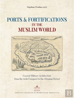 Bertrand.pt - Ports And Fortifications In The Muslim World ; Coastal Military Architecture From The Arab Conquest To The Ottoman Period