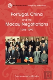 Portugal, China, And The Macau Negotiations, 1986â€“1999
