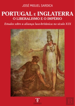 Bertrand.pt - Portugal e Inglaterra - O Liberalismo e o Império