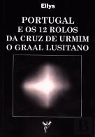 Portugal e os 12 Rolos da Cruz de Urmim o Graal Lusitano