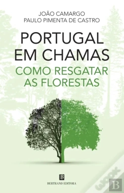 Bertrand.pt - Portugal em Chamas - Como Resgatar as Florestas