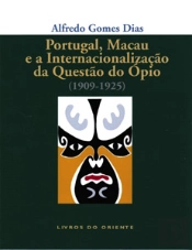 Portugal, Macau e a Internacionalização da Questão do Ópio (1909-1925)