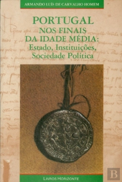 Bertrand.pt - Portugal nos Finais da Idade Média - Estado, Instituições, Sociedade Política
