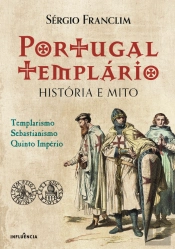 Portugal Templário - História e Mito