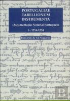 Portugaliae Tabellionum Instrumenta Documentação Notarial Portuguesa I 1214-1234