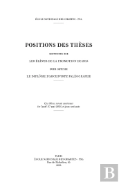 Positions Des Thèses 2024 : Soutenues Par Les Élèves De La Promotion De 2024 Pour Obtenir Le Diplôme D'Archiviste Paléographe