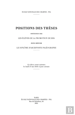 Bertrand.pt - Positions Des Thèses 2024 : Soutenues Par Les Élèves De La Promotion De 2024 Pour Obtenir Le Diplôme D'Archiviste Paléographe