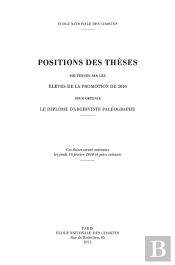 Positions Des Thèses, Année 2016 : Soutenues Par Les Élèves De La Promotion De 2016 Pour Obtenir Le Diplôme D'Archiviste Paléographe