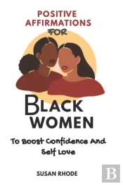 Positive Affirmations For Black Women To Boost Confidence And Self Love