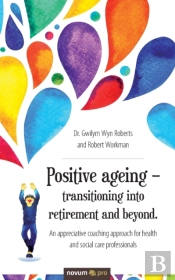 Positive Ageing - Transitioning Into Retirement And Beyond.
