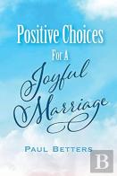 Positive Choices For A Joyful Marriage