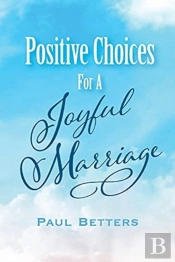 Positive Choices For A Joyful Marriage