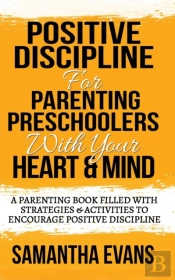 Positive Discipline For Parenting Preschoolers With Your Heart & Mind