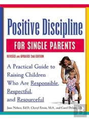 Positive Discipline For Single Parents, Revised And Updated 2nd Edition