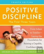 Positive Discipline: The First Three Years, Fourth Edition