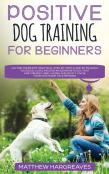 Positive Dog Training For Beginners 101